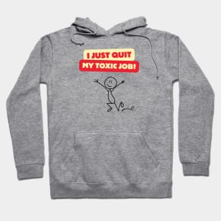 I JUST QUIT MY TOXIC JOB! Hoodie